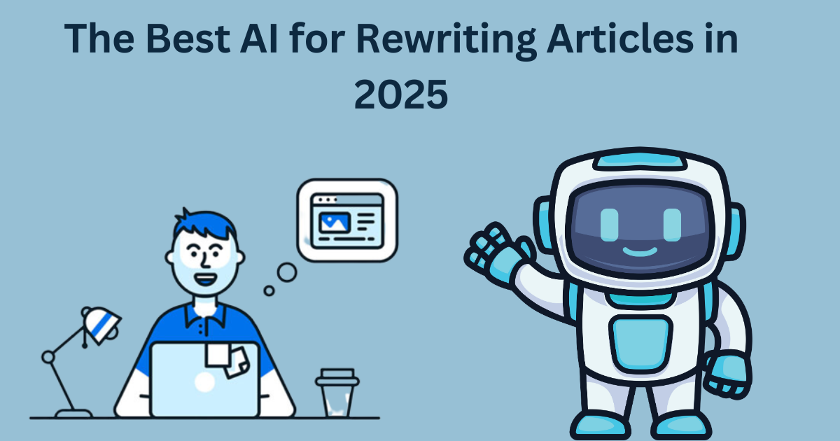 The Best AI for Rewriting Articles in 2025